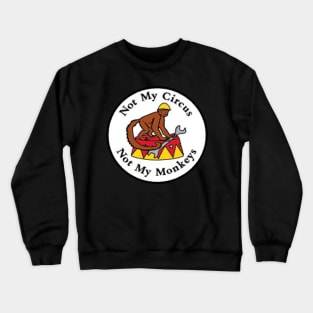 Not My Circus Not My Monkeys Crewneck Sweatshirt